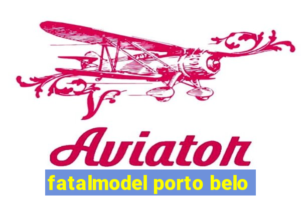 fatalmodel porto belo